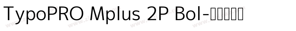 TypoPRO Mplus 2P Bol字体转换